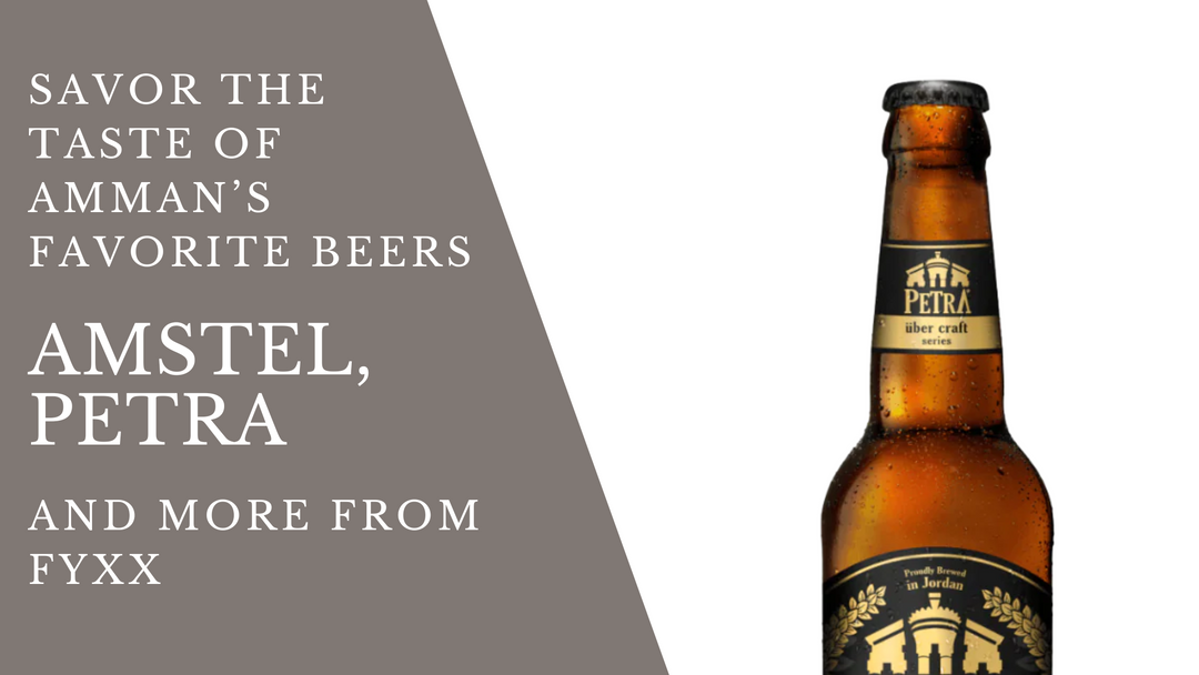 Savor the Taste of Amman’s Favorite Beers: Amstel, Petra, and More from Fyxx