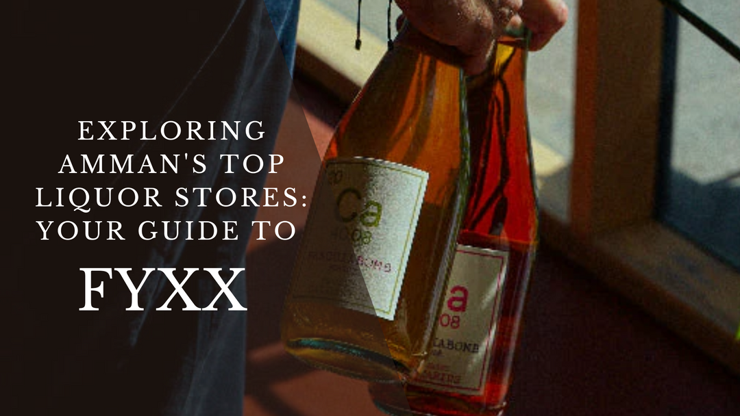Exploring Amman's Top Liquor Stores: Your Guide to Fyxx